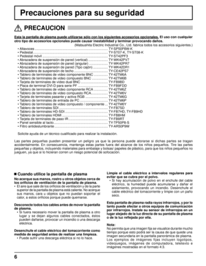 Page 66
Precauciones para su seguridad
Esta la pantalla de plasma puede utilizarse sólo con los siguientes accesorios opcionales. El uso con cualquier
otro tipo de accesorios opcionales puede causar inestabilidad y terminar provocando daños. 
(Matsushita Electric Industrial Co., Ltd. fabrica todos los accesorios siguientes.)
• Altavoces .............................................................................. TY-SP50P8W-K
• Pedestal...