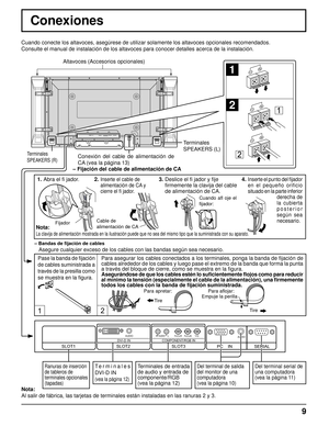 Page 99
Conexiones
1 2 
1 
2 
1 
2 
SERIAL  PC    IN 
AUDIO 
SLOT1 SLOT3 
P R /C R /R P B /C B /B Y/G AUDIO R L COMPONENT/RGB IN 
SLOT2
AUDIO DVI-D IN 
Terminales
SPEAKERS (R)
Terminales
SPEAKERS (L)
– Bandas de ﬁ jación de cables
Asegure cualquier exceso de los cables con las bandas según sea necesario. Cuando conecte los altavoces, asegúrese de utilizar solamente los altavoces opcionales recomendados.
Consulte el manual de instalación de los altavoces para conocer detalles acerca de la instalación.
Altavoces...