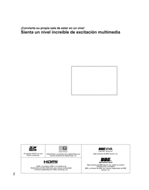 Page 32
El logotipo SDHC es una 
marca comercial.GalleryPlayer y el logotipo de la GalleryPlayer son 
marcas de fábrica de GalleryPlayer, Inc.
HD3D Sound ViVA
Bajo licencia de BBE Sound, Inc.
Bajo licencia de BBE Sound, Inc. sobre el numero 
USP5510752 y 5736897. 
BBE y símbolo de BBE son marcas registradas de BBE 
Sound, Inc.HDMI, el símbolo HDMI y la Interface de 
Multimedios de Alta Definición son marcas comerciales 
ó marcas registradas de HDMI Licensing LLC.
Sienta un nivel increíble de excitación...