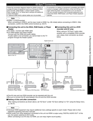 Page 4747
Advanced
 Recommended AV Connections
COMPONENT VIDEOINPUTINPUT
12
1INPUT
2
AUDIO VIDEOAUDIO VIDEO
S VIDEO
PROG OUT
LL
RRLL
RR P
BPB
PRPR
HDMI 2AUDIO IN
AUDIO
INAUDIO
IN
PC
2 1AV IN
DIGITALAUDIO
OUT
TO AUDIO AMP
L
R
• Individual HDMI equipment may require additional menu settings specific to each model. Please refer to their 
respective operating instruction manuals.
• When audio from other equipment connected to this unit via HDMI is output using “DIGITAL AUDIO OUT” of this 
unit, the system switches...