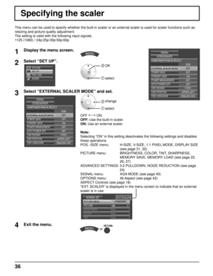 Page 3636
Specifying the scaler
This menu can be used to specify whether the built-in scaler or an exter\
nal scaler is used for scaler functions such as 
resizing and picture quality adjustment. 
The setting is valid with the following input signals. 
1125 (1080) / 24p·25p·30p·50p·60p
1Display the menu screen.
2Select “SET UP”.
SET UP
POS. /SIZE
SOUND PICTURE
2 OK
1 select
3Select “EXTERNAL SCALER MODE” and set.
COMPONENT/RGB-IN SELECT
EXTERNAL SCALER MODE
POWER SAVE
STANDBY SAVE
POWER MANAGEMENT
AUTO POWER...