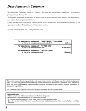 Page 44
Dear Panasonic Customer
Trademark Credits
• VGA is a trademark of International Business Machines Corporation.
• Macintosh is a registered trademark of Apple Computer, USA.
• S-VGA is a registered trademark of the Video Electronics Standard Association.
Even if no special notation has been made of company or product trademarks, these trademarks have been fully
respected.
Welcome to the Panasonic family of customers. We hope that you will have many years of enjoyment
from your new Plasma TV.
To obtain...