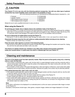 Page 88
 
CAUTION
This Plasma TV is for use only with the following optional accessories. Use with any other type of optional
accessories may cause instability which could result in the possibility of injury.
(All of the following accessories are manufactured by Matsushita Electric Industrial Co., Ltd.)
• Pedestal ............................................................ TY-ST50XVS30
• Speaker System ................................................ TY-SP50XVS30
• Wall-hanging bracket (Vertical)...