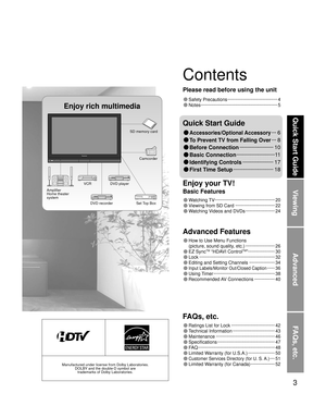 Page 33
Viewing
Advanced
FAQs, etc.
Quick Start Guide
Contents
Manufactured under license from Dolby Laboratories.
DOLBY and the double-D symbol are 
trademarks of Dolby Laboratories.
Enjoy rich multimedia
SD memory card
Camcorder
Amplifier
Home theater 
systemVCR DVD player
DVD recorder Set Top Box
• Watching TV ··············································· 20
• Viewing from SD Card ······························· 22
• Watching Videos and DVDs ······················· 24
• How to Use Menu Functions...