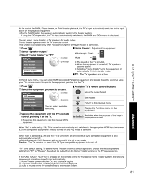 Page 3131
Advanced
 EZ Sync
TM
 “HDAVI Control
TM
”
DVD recorder
Home theater
HD camcorder
Speaker output
TV
Home theater
HD camcorder
Speaker output
DVD recorder
TV
At the start of the DIGA, Player theater, or RAM theater playback, the TV’s input automatically switches to the input 
based on the playback equipment.
• For the RAM theater, the speakers automatically switch to the theater system.
If using the DIGA operation, the TV’s input automatically switches to the DIGA and DIGA menu is displayed. 
 Press...