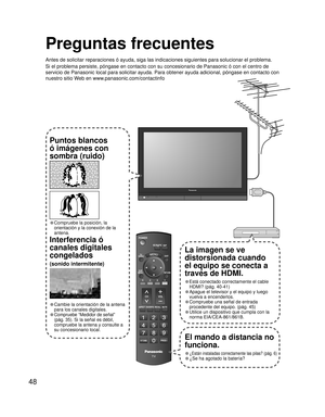 Page 4848
Preguntas frecuentes
Antes de solicitar reparaciones ó ayuda, siga las indicaciones siguientes para solucionar el problema.
Si el problema persiste, póngase en contacto con su concesionario de Panasonic ó con el centro de 
servicio de Panasonic local para solicitar ayuda. Para obtener ayuda adicional, póngase en contacto con 
nuestro sitio Web en www.panasonic.com/contactinfo
-
SUBSUBMENUMENU
-El mando a distancia no 
funciona.
• ¿Están instaladas correctamente las pilas? (pág. 6)
• ¿Se ha agotado la...