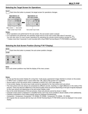 Page 2121
MULTI PIP
Selecting the Target Screen for Operations
 
Each time this button is pressed, the target screen for operations changes.
PCINPUT1PCINPUT1
Main screen Sub screen
Main screen input mode Sub screen input mode
Operations on 
the main screenOperations on 
the sub screen
Notes:
•  When operations are performed for the sub screen, the sub screen audio is played.
•  If no operations are performed, the operation target returns to the main screen after about 5 seconds*. 
  You can also return to main...