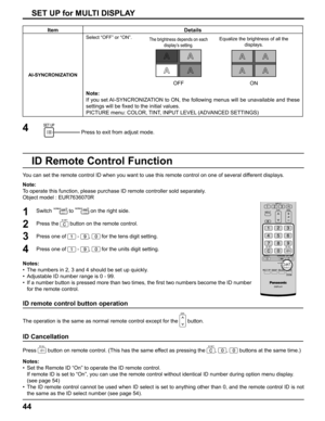 Page 4444
You can set the remote control ID when you want to use this remote control on one of several different displays.
Note:
To operate this function, please purchase ID remote controller sold separately.
Object model : EUR7636070R
SET UP for MULTI DISPLAY
1
2
3Switch  to  on the right side.
Press the 
 button on the remote control.
Press one of 
 - ,  for the tens digit setting.
Press one of 
 - ,  for the units digit setting. 4
Notes:
•  The numbers in 2, 3 and 4 should be set up quickly.
•  Adjustable ID...