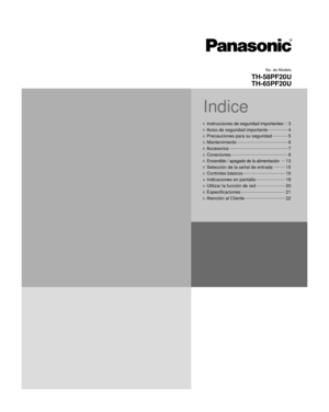 Page 29No. de Modelo
TH-58PF20U
TH-65PF20U
Indice
• Instrucciones de seguridad importantes ...
3
• Aviso de seguridad importante  ...............
4
• Precauciones para su seguridad  ............
5
 
• Mantenimiento  ........................................
6
• Accesorios ..............................................
7
• Conexiones .............................................
8
• Encendido / apagado de la alimentación  ...
13
• Selección de la señal de entrada  .........
15
• Controles básicos...