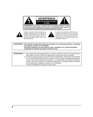 Page 302
ADVERTENCIA 
RIESGO DE DESCARGA ELÉCTRICANO ABRIR
ADVERTENCIA: Para reducir el riesgo de sufrir una descarga eléctrica,\
 no retire 
la cubierta ni el panel posterior. En el interior no hay piezas que deba reparar el 
usuario. Solicite las reparaciones al personal de servicio cali ﬁ cado.
El rayo con punta de  ﬂ echa dentro de un 
triángulo equilátero tiene la finalidad de 
avisar al usuario de que hay piezas en 
el interior del producto que si las tocan 
las personas éstas pueden recibir una 
descarga...