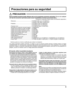 Page 335
Precauciones para su seguridad
Esta la pantalla de plasma puede utilizarse sólo con los siguientes a\
ccesorios opcionales. El uso con cualquier
otro tipo de accesorios opcionales puede causar inestabilidad y terminar\
 provocando daños.  
(Panasonic Corporation fabrica todos los accesorios siguientes.)
• Altavoces ....................................................   TY-SP58P10WK (para TH-58PF20U) , 
TY-SP65P11WK (para TH-65PF20U)
• Pedestal .........................................................