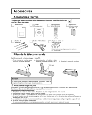 Page 61+
-+
-
7
Accessoires
La télécommande est alimentée par 2 piles AA.2. Mettre les piles à l’intérieur – bien respecter la polarité correcte (+ et –).
  Précautions d’usage des piles
L’installation incorrecte des piles peut provoquer la fuite de l’é\
lectrolyte entraînant la corrosion de la télécommande.
La mise au rebut des piles doit se faire en respectant l’environnemen\
t.
Respectez les précautions suivantes:
1. Remplacez les 2 piles en même temps. Remplacez les piles usagée\
s par des piles neuves.
2....