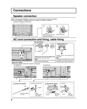 Page 88
12
Plug the AC cord into the display unit.
Plug the AC cord until it clicks.
Note:
Make sure that the AC cord is locked on 
both the left and right sides.
Connections
When connecting the speakers, be sure to use only the optional accessory\
 speakers.
Refer to the speaker’s Installation Manual for details on speaker installation.AC cord ﬁ xing
Unplug the AC cord
Unplug the AC cord pressing the 
two knobs.
Note:
When disconnecting the AC cord, be 
absolutely sure to disconnect the AC 
cord plug at the...