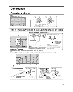 Page 1312
Rojo
Negro
Inserte el núcleo de alambre 
tensado a la vez que 
presiona la palanca.
Rojo
Negro
Devuelva la 
palanca a su lugar.
13
Conexiones
1 2
Conecte el cable de CA a la unidad de pantalla.
Al conectar el cable de CA, presione hasta que suene click.
Nota:Asegúrese de que el cable de alimentación de CA esté 
sujetado en ambos lados, el derecho y el izquierdo.
Fijación del cable de alimentación de CA
Desenchufe el cable de CA
Nota:
Cuando desconecte el cable de 
alimentación de CA, asegúrese...
