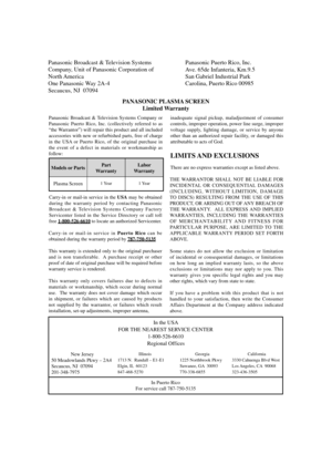 Page 47Panasonic Broadcast & Television Systems
Company, Unit of Panasonic Corporation of 
North America 
One Panasonic Way 2A-4
Secaucus, NJ  07094Panasonic Puerto Rico, Inc. 
Ave. 65de Infanteria, Km.9.5
San Gabriel Industrial Park
Carolina, Puerto Rico 00985
PANASONIC PLASMA SCREEN
Limited Warranty
Panasonic Broadcast & Television Systems Company or 
Panasonic Puerto Rico, Inc. (collectively referred to as 
“the Warrantor”) will repair this product and all included 
accessories with new or refurbished parts,...