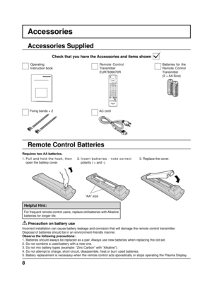 Page 88
Accessories
Requires two AA batteries.
2.  Insert batteries - note correct 
polarity ( + and -).
   Precaution on battery use
Incorrect installation can cause battery leakage and corrosion that will damage the remote control transmitter.
Disposal of batteries should be in an environment-friendly manner.
Observe the following precautions:
1. Batteries should always be replaced as a pair. Always use new batteries when replacing the old set.
2. Do not combine a used battery with a new one.
3. Do not mix...