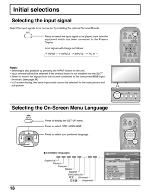 Page 1818
Selecting the On-Screen Menu Language
Selecting the input signal
Press to display the SET UP menu.
Press to select your preferred language.
 Selectable languages Press to select OSD LANGUAGE.
Initial selections
SET UP
.......(Japanese) .......(Chinese) Italiano Français Deutsch English(UK)
Español
ENGLISH(US)
1/2
PC
OFF
STANDBY SAVE
OFF
POWER MANAGEMENTOFF
AUTO POWER OFF
OFF
OSD LANGUAGEENGLISH (
US) COMPONENT / RGB-IN SELECT
RGB
INPUT LABELSIGNAL
POWER SAVE
SET UP
INPUT
SURROUND
VOL
N
PICTURE
SOUND...