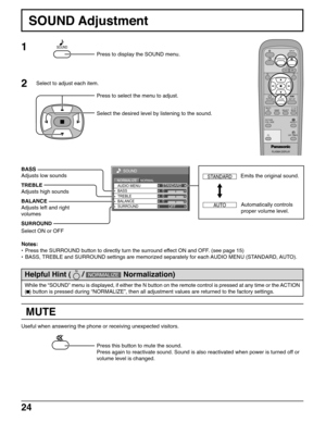 Page 2424
0
0
0
SOUND
NORMALNORMALIZESTANDARD
OFF TREBLE AUDIO MENU
BALANCEBASS
SURROUND
MUTE
SOUND Adjustment
BASS
Adjusts low sounds
TREBLE
Adjusts high sounds
BALANCE
Adjusts left and right
volumes
SURROUND
Notes:
•Press the SURROUND button to directly turn the surround effect ON and OFF. (see page 15)
•BASS, TREBLE and SURROUND settings are memorized separately for each AUDIO MENU (STANDARD, AUTO). Select ON or OFF
1
Press to display the SOUND menu.
2Select to adjust each item.
Press to select the menu to...