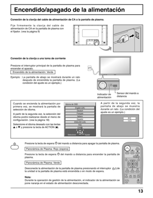 Page 1313
Encendido/apagado de la alimentación
Cuando se encienda la alimentación por
primera vez, se mostrará la pantalla de
selección de idioma.
A partir de la segunda vez, la selección del
idioma podrá realizarse desde el menú de
configuración. (vea la página 18)
Seleccione el idioma deseado con las teclas
 o  y presione la tecla de ACTION ().Sensor del mando a
distancia Indicador de
alimentación
A partir de la segunda vez, la
pantalla de abajo se muestra
durante un rato. (La condición del
ajuste es un...