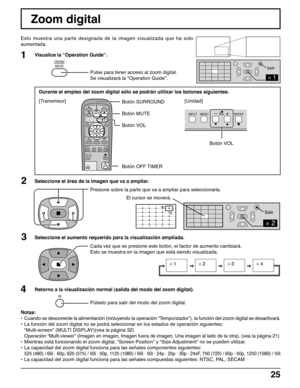 Page 2525
 Zoom digital
Esto muestra una parte designada de la imagen visualizada que ha sido
aumentada.
Seleccione el área de la imagen que va a ampliar.
Presione sobre la parte que va a ampliar para seleccionarla.
Retorno a la visualización normal (salida del modo del zoom digital).
Púlselo para salir del modo del zoom digital.
Notas:
•Cuando se desconecte la alimentación (incluyendo la operación “Temporizador”), la función del zoom digital se desactivará.
•La función del zoom digital no se podrá seleccionar...