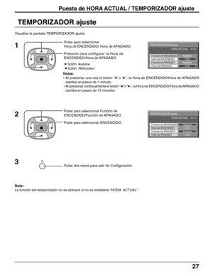 Page 2727
TEMPORIZADOR ajuste
Pulse para seleccionar
Hora de ENCENDIDO/ Hora de APAGADO.
Pulse para seleccionar Función de
ENCENDIDO/Función de APAGADO.
Pulse para seleccionar ENCENDIDO.
Pulse dos veces para salir de Configuración.
Puesta de HORA ACTUAL / TEMPORIZADOR ajuste
Nota:
La función del temporizador no se activará si no se establece “HORA  ACTUAL”. Visualice la pantalla TEMPORIZADOR ajuste.
1
2
3
R
TEMPORIZADOR ajuste
Función de APAGADO
Hora de APAGADO Función de ENCENDIDO
0.00
0.00 HORA ACTUAL...