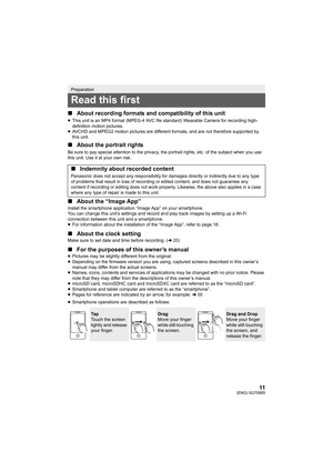 Page 1111(ENG) SQT0885
∫About recording formats and compatibility of this unit
≥This unit is an MP4 format (MPEG-4 AVC file standard) Wearable  Camera for recording high-
definition motion pictures.
≥ AVCHD and MPEG2 motion pictures are different formats, and are  not therefore supported by 
this unit.
∫ About the portrait rights
Be sure to pay special attention to the privacy, the portrait rights, etc. of the subject when you use 
this unit. Use it at your own risk.
∫About the “Image App”Install the smartphone...