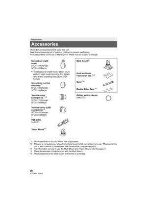 Page 1212SQT0885 (ENG)
Check the accessories before using this unit.
Keep the accessories out of reach of children to prevent swallowing.
Product numbers correct as of March 2015. These may be subject  to change.
*1 This is attached to this unit at the time of purchase.
*2 This unit is not waterproof when the terminal cover (USB conn ection) is in use. When using this 
unit in wet locations or underw ater, use the terminal cover (wa terproof).
*3 For information on how to use t he Multi Mount and Tripod Mount,...