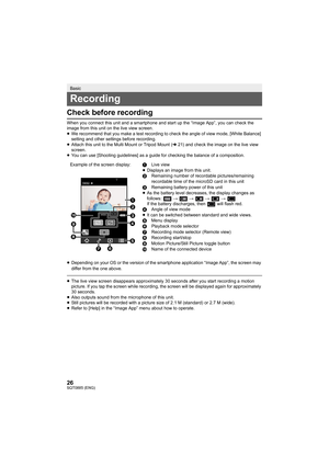 Page 2626SQT0885 (ENG)
Check before recording
When you connect this unit and a smartphone and start up the “Image App”, you can check the 
image from this unit on the live view screen.
≥ We recommend that you make a test recording to check the angle of view mode, [White Balance] 
setting and other settings before recording.
≥ Attach this unit to the Multi Mount or Tripod Mount ( l21) and check the image on the live view 
screen.
≥ You can use [Shooting guidelines] as a guide for checking the balance of a...