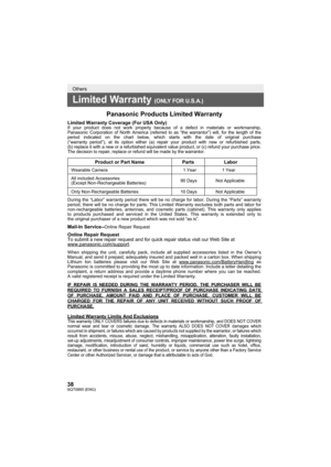 Page 3838SQT0885 (ENG)
Others
Limited Warranty (ONLY FOR U.S.A.)
Panasonic ProductsLimited Warranty
Limited Warranty Coverage (For USA Only) If your product does not work properly because of a defect in materials \
or workmanship, 
Panasonic Corporation of North America (referred to as “the warranto\
r”) will, for the length of the 
period indicated on the chart below, which starts with the date of origi\
nal purchase 
(“warranty period”), at its option either (a) repair your prod\
uct with new or refurbished...