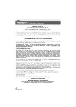 Page 4040SQT0885 (ENG)
Others
Warranty (For Canadian Customers)
Panasonic Canada Inc.5770 Ambler Drive, Mississauga, Ontario L4W 2T3
PANASONIC PRODUCT – LIMITED WARRANTY
Panasonic Canada Inc. warrants this product to be free from defects in m\
aterial and workmanship under 
normal use and for a period as stated below from the date of original purchase agrees to, at its option 
either (a) repair your product with new or refurbished parts, (b) replace it with a new or a refurbished 
equivalent value product, or...