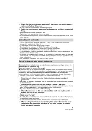 Page 99(ENG) SQT0885
4 Check that the terminal cover (waterproof), glasscover and rubber seals are 
neither cracked nor deformed.
≥ Be sure to read the supplied  leaflet about the rubber seals.5 Rotate the terminal cover (waterproof) and glasscover until they are attached 
firmly.
≥Rotate them in the opposite directions of Step 1.
≥ Tighten them firmly to ensure that they are not loose.
≥ To prevent water seeping into this unit, be careful not to trap  foreign objects such as liquids, sand, 
hair or dust etc....
