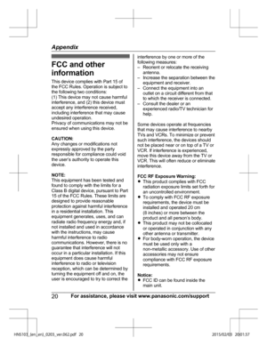 Page 20FCC and other
inf
ormation
This device complies with Part 15 of
the FCC Rules. Operation is subject to
the following two conditions:
(1) This device may not cause harmful
interference, and (2) this device must
accept any interference received,
including interference that may cause
undesired operation.
Privacy of communications may not be
ensured when using this device.
CAUTION:
Any changes or modifications not
expressly approved by the party
responsible for compliance could void
the user’s authority to...