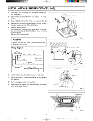 Page 55
INSTALLATION I (SUSPENDED CEILING)
1. Disconnect plug connector from receptacle before start-
ing installation.
2. Assemble  suspension  bracket  and  rubber  1  to  body.
(Fig. 1)
3. Suspend body with anchor bolts. (not supplied) (Fig. 2)
4. Remove junction box cover and secure conduit to junc-
tion box knockout hole. (7/8 inch) (Fig. 3)
5. Refer to wiring diagram
Using wire nuts, connect house power wires to ventilat-
ing  fan  wires  (Fig.  3):  black  to  black;  white  to  white;
green to greens....