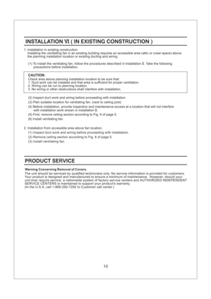 Page 1010
(1) To install the ventilating fan, follow the procedures described in lnstallation . Take the following
precautions before installation.II
1. Installation in existing construction.
Installing the ventilating fan in an existing building requires an accessible area (attic or crawl space) above
the planning installation location or existing ducting and wiring.
CAUTION:
Check area above planning installation location to be sure that:
1. Duct work can be installed and that area is sufficient for proper...