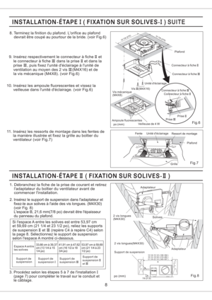 Page 81. Debranchez la fiche de la prise de courant et retirez
ladaptateur du boitier du ventilateur avant de
commencer linstallation.
Si lespace A entre les solives est entre 53,97 cm
et 59,69 cm (21 1/4 et 23 1/2 po), reliez les supports
de suspension et (repere C4 a repere C4) selon
la page 8. Selectionnez le support de suspension
selon lespace A montre ci-dessous.II III
Espace A entre
les solives
Support de
suspensionSupport de
suspensionI33,66 cm a 39,37
cm(131/4a15
1/4 po)
Support de
suspensionIII
41,91...