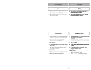 Page 15- 15 -
- 42 -
Montaje
Assemblage
➢ ➢ 
  
 
Insérer les tubes dans la tête motorisée jusqu’à
ce que le bouton du tube s’enclenche en place.
➢ ➢
Brancher la fiche et le cordon de la tête
motorisée de la manière illustrée.
➢ ➢ 
  
 
NE PAS forcer.
➢
➢
La portion en relief de la fiche doit être tournée
vers la main.
➢ ➢
Si linsertion de la fiche est difficile, linverser
puis essayer à nouveau.
Pour enlever:➢ ➢
Appuyer sur le bouton de dégagement du tube.
➢
➢
Retirer les tubes de la tête motorisée.
Tête...