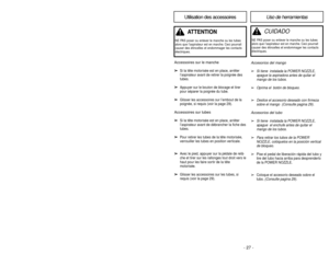 Page 27- 27 - - 30 -
Accesorios del mango➢
Si tiene  instalada la POWER NOZZLE,
apague la aspiradora antes de quitar el
mango de los tubos.
➢
Oprima el  botón de bloqueo.
➢
Deslice el accesorio deseado con firmeza
sobre el mango  
(Consulte pagina 29
).
Accesorios del tubo➢
Si tiene  instalada la POWER NOZZLE,
apague  el enchufe antes de quitar el
mango de los tubos.
➢
Para retirar los tubos de la POWER
NOZZLE, colóquelos en la posición vertical
de bloqueo.
➢
Pise el pedal de liberación rápida del tubo y
tire...