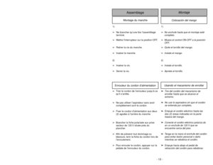 Page 13- 13 -
1)
➢
No enchufe hasta que el montaje esté
completo.
➢
Mueva el control ON-OFF a la posición 
OFF
.
➢
Quite el tornillo del mango.
➢
Instale el mango.
2)
➢
Instale el tornillo.
➢
Apriete el tornillo.
1)
➢Ne brancher qu’une fois l’assemblage
terminé.
➢Mettre linterrupteur sur la position OFF.
➢Retirer la vis du manche.
➢Insérer le manche.
2)
➢Insérer la vis.
➢Serrer la vis.
Colocación del mango
Montaje
Assemblage
Montage du manche
OFFO
N
HoseTuyau
Manguera
SuctionInlet Cover
Couvercle
de l’entrée...