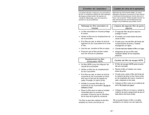 Page 27➢ ➢
The secondary foam filter protects
the motor.
➢ ➢
Check filter when installing a new
dust bag.
➢ ➢
If dirty, pull filter from bottom of dust
compartment and clean by rinsing in
water.
➢ ➢
When dry, slide filter back into place.
➢ ➢
Ensure filter is fully inserted under
plastic rib projections.
ROUTINE CARE OF CLEANER
Performing the following tasks will keep your new Panasonic vacuum cleaner operating at
peak performance levels and will ensure these high levels for years to come. Check the
BEFORE...