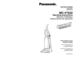 Page 1CØ1ZBYRØØØØØ
Before operating your vacuum
cleaner, please read these
instructions completely.
Avant d’utiliser l’appareil, il est
recommandé de lire
attentivement ce manuel.Antes de usar su aspiradora, lea
completamente estas
instrucciones por favor.
PANASONIC HOME & COMMERCIAL PRODUCTS COMPANY
DIVISION OF MATSUSHITA ELECTRIC CORPORATION OF AMERICA
One Panasonic Way
Secaucus, New Jersey 07094
World Wide Web Address
http://www.panasonic.com If your Panasonic Vacuum Cleaner needs service, look in the...