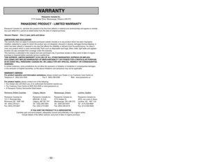 Page 50- 3 -
- 50 -
WARRANTY
Panasonic Canada Inc.
5770 Ambler Drive, Mississauga, Ontario L4W 2T3
PANASONIC PRODUCT - LIMITED WARRANTY
Panasonic Canada Inc. warrants this product to be free from defects in material and workmanship and agrees to remedy
any such defect for a period as stated below from the date of original purchase.
Vacuum Cleaner -  One (1) year, parts and labour
LIMIT
ATIONS AND EXCLUSIONS
This warranty does not apply to products purchased outside Canada or to any product which has been...