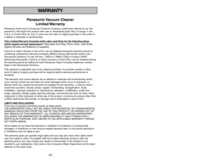 Page 26- 3 -
- 26 -
WARRANTY
Panasonic Vacuum  Cleaner
Limited Warranty
Panasonic Home and Commercial Products Company (collectively referred to as “the
warrantor”) will repair this product with new or refurbished parts free of charge, in the
U.S.A. or Puerto Rico for one (1) year from the date of original purchase in the event of
a defect in materials or workmanship.
This Limited 
Warranty Exc
ludes both Labor and P
arts f
or the f
ollo
wing items
whic
h require normal replacement
: Disposable Dust Bag,...