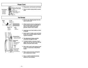 Page 14Power Cord
➢ ➢
Wrap power cord around cord hooks.
➢ ➢
Secure retainer (plug head) to power
cord.
Cord HooksCrochets de
rangement
du cordonSujetadors
del cordón
Retainer (Plug Head)Agrafe (fiche du cordon)ClavijaPower CordCordon d’alimentationCordón electrico
➢ ➢
Remove any shipping tape from the
dust or belt cover.
➢ ➢
Attach wand to hose by aligning the
two (2) raised tabs on wand with “J”
slots in hose, guide tabs along
grooves, twist to lock in place.
➢ ➢
Loop hose over hose holder on front
of...