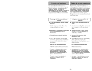 Page 29- 24 -- 29 -
➢
➢
Ensure ON-OFF switch is OFF.
➢ ➢
Plug the power cord into 120V outlet.
➢ ➢
ON position turns vacuum on.
➢ ➢
OFF position turns vacuum off.
ON-OFF Switch
OFFONHandle Release Pedal
➢ ➢
Step on handle release pedal to
change handle position.
➢ ➢
Move vacuum to upright position for
storage and tool use.
➢ ➢
Move vacuum to middle position for
normal use.
➢ ➢
Use low position for cleaning under
furniture.
Handle Release PedalPédalederéglage de
l’inclinaison du manche
Pedal de liberación del...