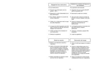 Page 43- 10 -
- 43 -
PARTS IDENTIFICATION
Nomenclature
Identificación de piezas
Dust BinBac à poussière
Compartmento
de polvoOn-Off SwitchInterruptor de
encendido-apagado Interrupteur
HandleManche
Mango
Crevice ToolSuceur plat
Herramienta para hendidurasWandsTubes
Tubos
Hose HolderPorte-tuyau
Hose Holder
HeadlightLuz Dispositif d’éclairage
Furniture GuardProtector de muebles
Pare-chocs
NozzleBoquilla Tête d’aspirationHandle Release PedalPedal de liberación del mango
Pédale de réglage de l’inclinaison du manche...