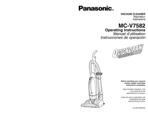 Page 1CØ1ZBYNØØØØØ
Before operating your vacuum
cleaner, please read these
instructions completely.
Avant d’utiliser l’appareil, il est
recommandé de lire
attentivement ce manuel.Antes de usar su aspiradora, lea
completamente estas
instrucciones por favor.
PANASONIC HOME & COMMERCIAL PRODUCTS COMPANY
DIVISION OF MATSUSHITA ELECTRIC CORPORATION OF AMERICA
One Panasonic Way
Secaucus, New Jersey 07094
World Wide Web Address
http://www.panasonic.com If your Panasonic Vacuum Cleaner needs service, look in the...