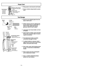 Page 14Power Cord
➢ ➢
Wrap power cord around cord hooks.
➢ ➢
Secure retainer (plug head) to power
cord.
Cord HooksCrochets de
rangement
du cordonSujetadors
del cordón
Retainer (Plug Head)Agrafe (fiche du cordon)ClavijaPower CordCordon d’alimentationCordón electrico
➢ ➢
Remove any shipping tape from the
dust or belt cover.
➢ ➢
Attach wand to hose by aligning the
two (2) raised tabs on wand with “J”
slots in hose, guide tabs along
grooves, twist to lock in place.
➢ ➢
Loop hose over hose holder on front
of...