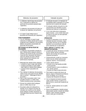 Page 25Indicador de polvo
➢El indicador de polvo y el indicador de
sensibilidad están localizados en la parte
delantera de la cubierta del indicador.
➢El indicador eléctrico de polvo es una
característica que identifica el polvo
mientras que pasa por la aspiradora.
➢La luz roja indica que la aspiradora
aspira el polvo. La luz verde indica que
la mayoría del polvo ya esta aspirada
por la aspiradora.
OPERACIÓN
➢Al pasar la aspiradora, la luz roja del
indicador de polvo enciende y sigue
encendida mientras que el...