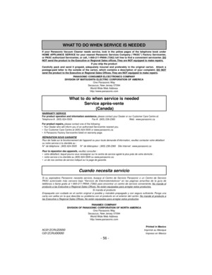 Page 56Printed in MexicoACØ1ZCRUZØØØImprimé au MexiqueCØ1ZCRUØØØØImpreso en Mexico
- 56 -
PANASONIC CONSUMER ELCECTRONICS COMPANY
DIVISION OF MATSUSHITA ELECTRIC CORPORATION OF AMERICA
One Panasonic Way
Secaucus, New Jersey 07094
World Wide Web Address
http://www.panasonic.com If your Panasonic Vacuum Cleaner needs service, look in the yellow pages of the telephone book under
HOME APPLIANCE SERVICE for your nearest Panasonic Services Company (“PASC”) Factory Servicenter,
or PASC authorized Servicenter, or call,...