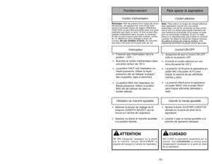 Page 19- 42 -- 19 -
Cordón eléctrico
Para operar la aspiradora
FonctionnementCordon d’alimentation
Nota:Para reducir el riesgo de choque eléctrico,
esta aspiradora cuenta con una clavija
polarizada, uno de los contactos es más ancho
que el otro. La clavija sólo puede insertarse de
una manera en el enchufe. Si la clavija no cabe
bien en el enchufe, inviértala. Si aún no cabe,
llame a un electrista para que instale un enchufe
correcto. No altere la clavija de ninguna manera.
No altere la cla
vija de ninguna...